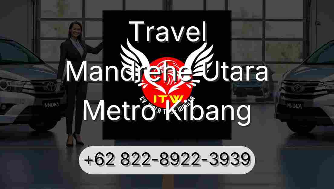 Travel Mandrehe Utara Metro Kibang