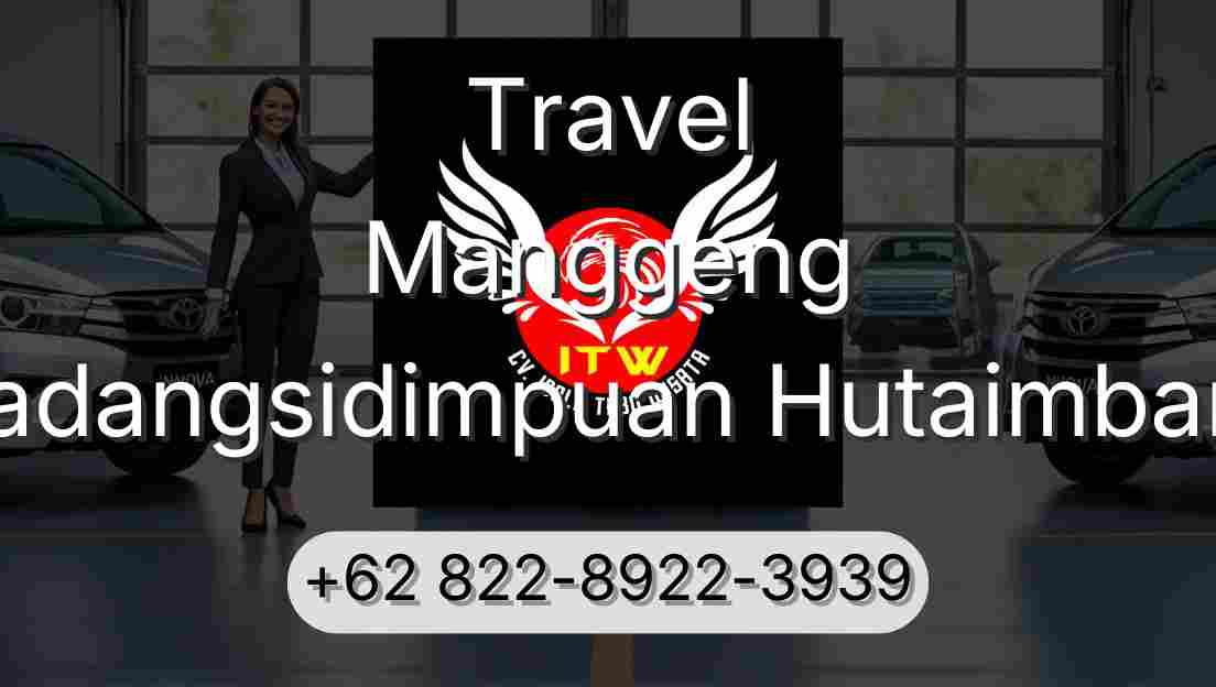 Travel Manggeng Padangsidimpuan Hutaimbaru