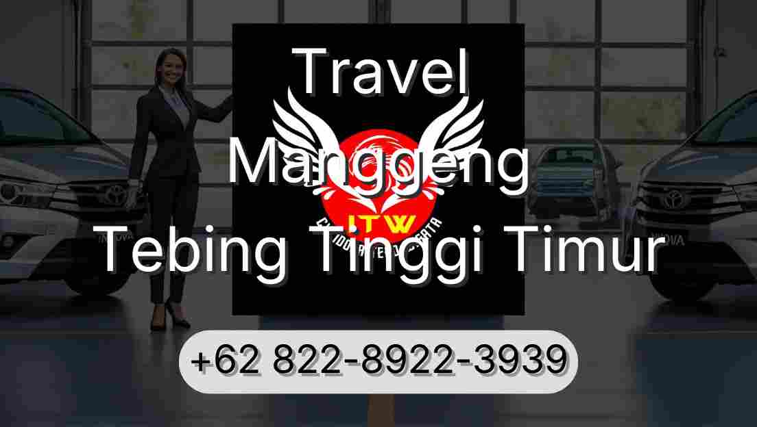 Travel Manggeng Tebing Tinggi Timur