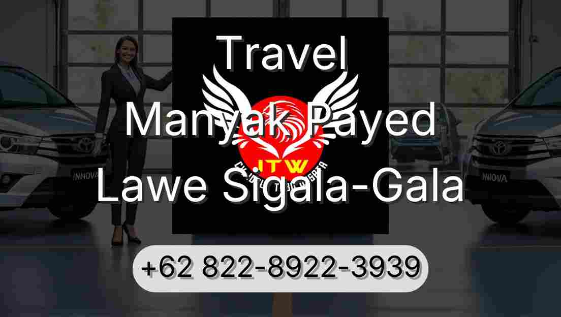Travel Manyak Payed Lawe Sigala-Gala