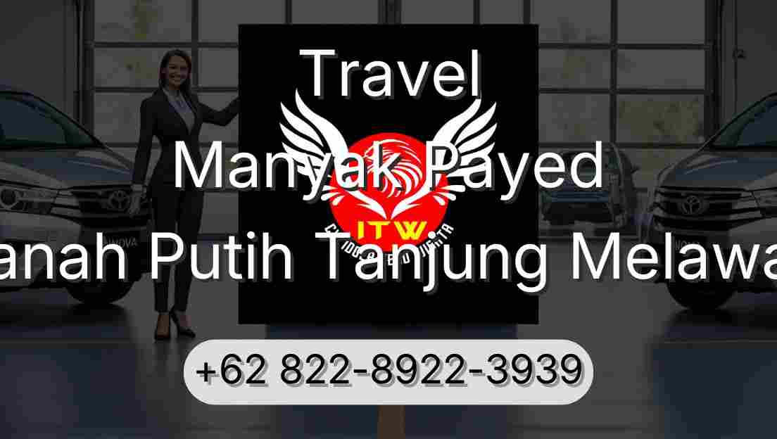Travel Manyak Payed Tanah Putih Tanjung Melawan