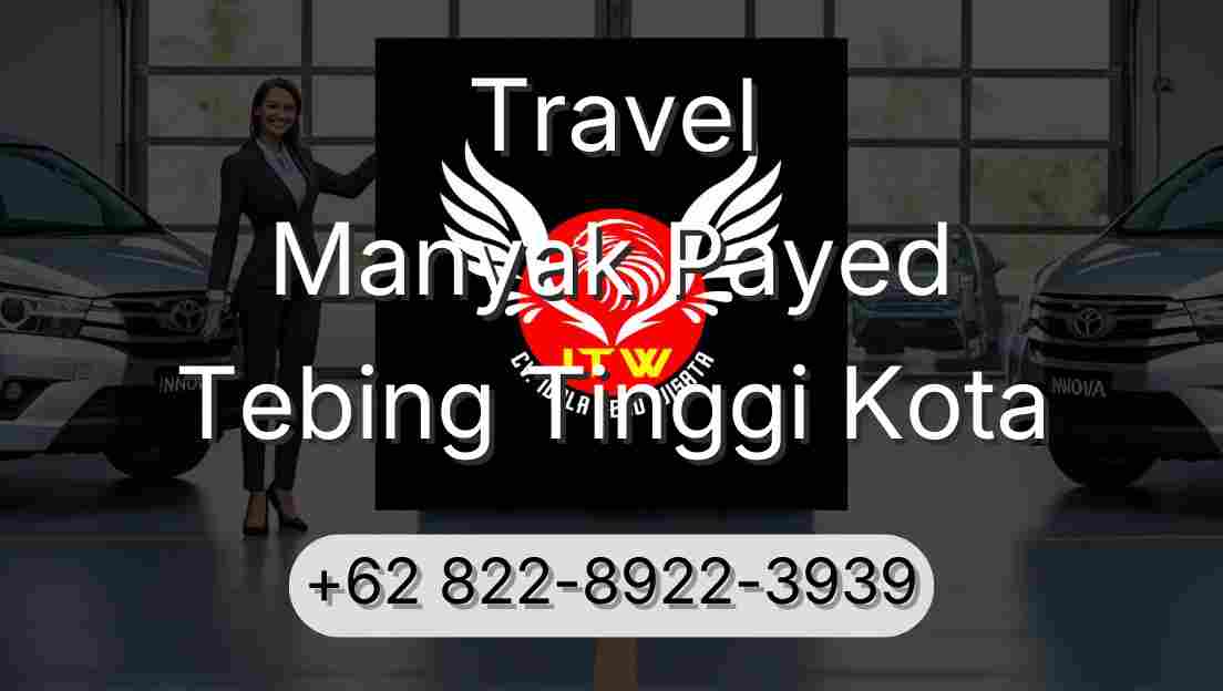 Travel Manyak Payed Tebing Tinggi Kota