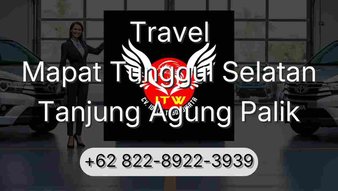 Travel Mapat Tunggul Selatan Tanjung Agung Palik