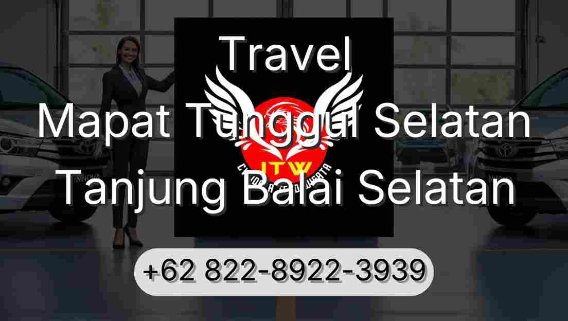 Travel Mapat Tunggul Selatan Tanjung Balai Selatan