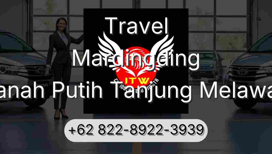Travel Mardingding Tanah Putih Tanjung Melawan