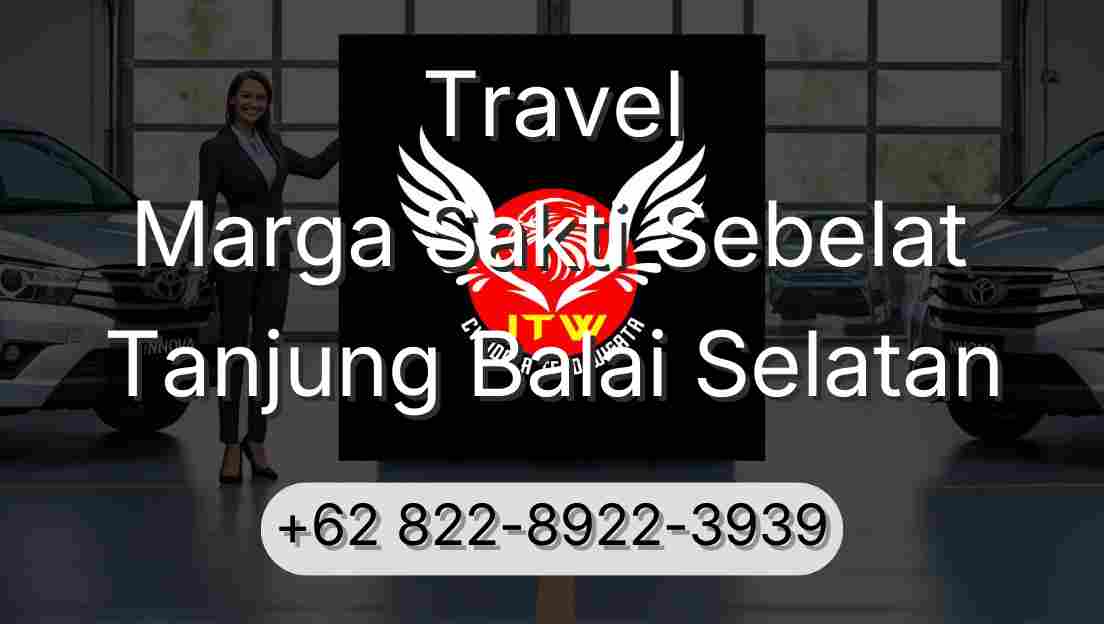 Travel Marga Sakti Sebelat Tanjung Balai Selatan