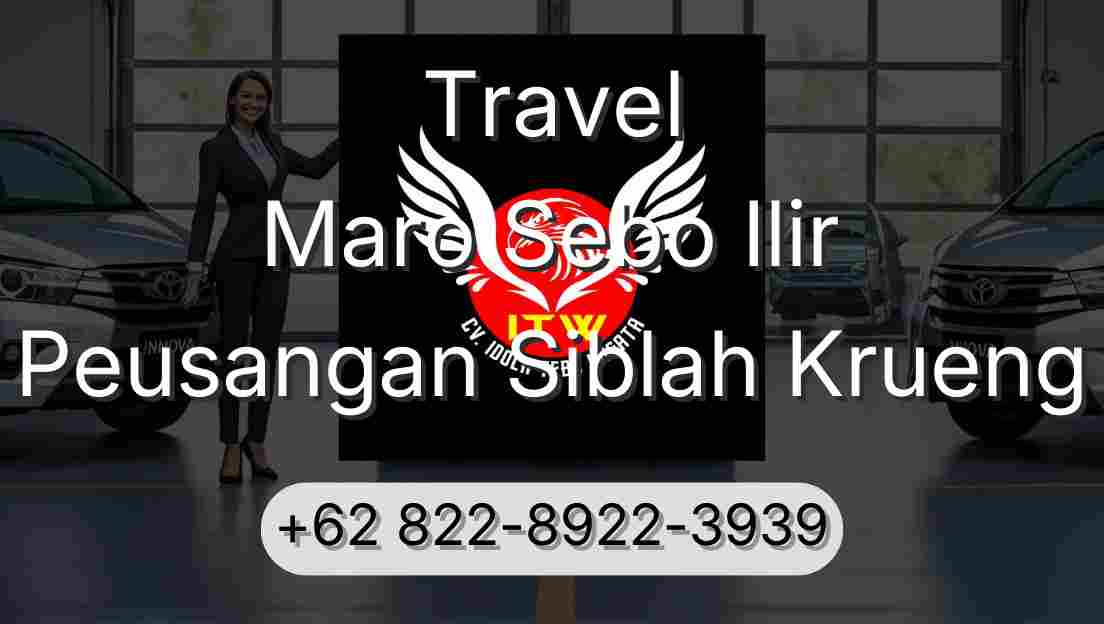Travel Maro Sebo Ilir Peusangan Siblah Krueng