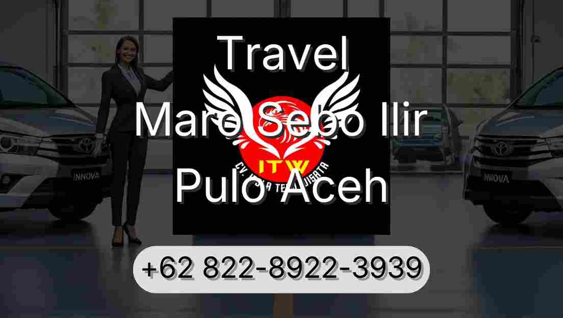 Travel Maro Sebo Ilir Pulo Aceh