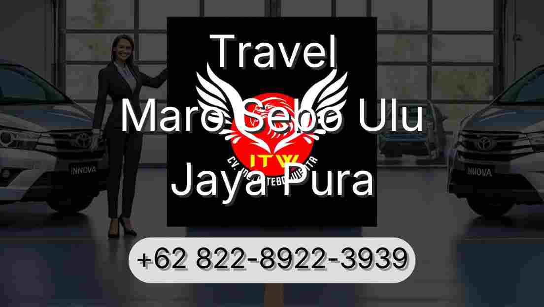 Travel Maro Sebo Ulu Jaya Pura
