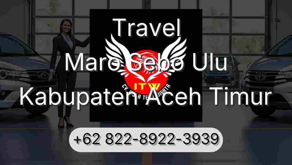 Travel Maro Sebo Ulu Kabupaten Aceh Timur