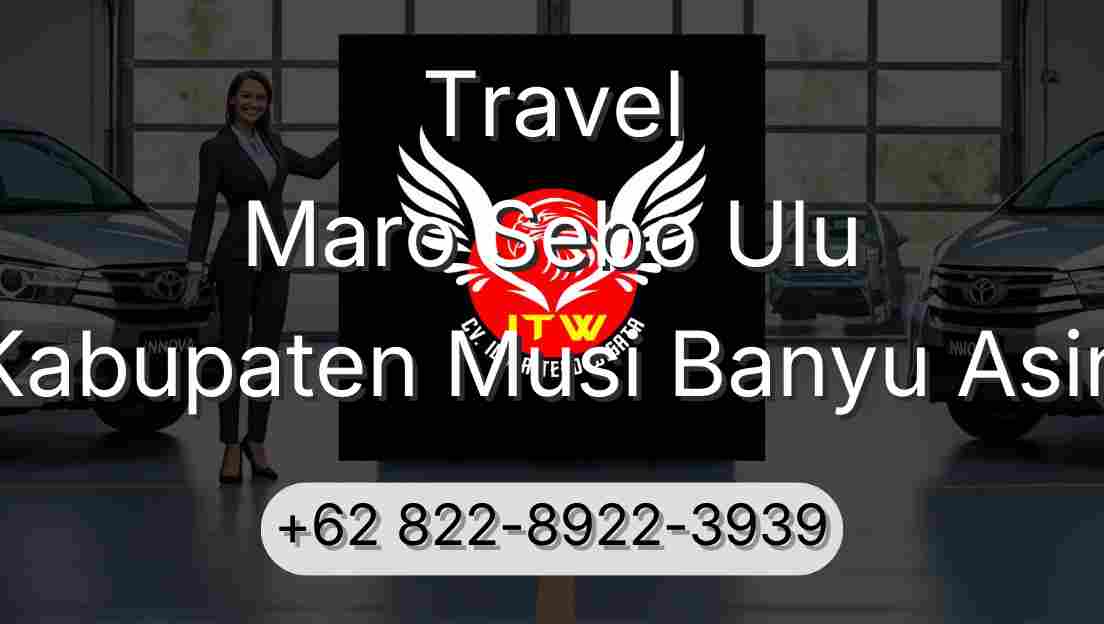 Travel Maro Sebo Ulu Kabupaten Musi Banyu Asin