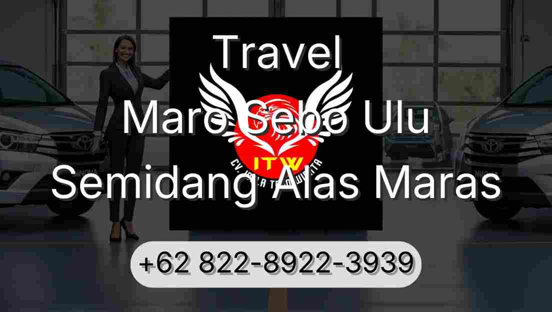 Travel Maro Sebo Ulu Semidang Alas Maras