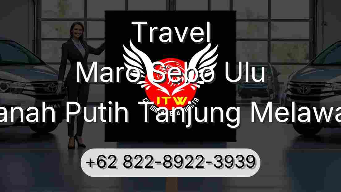 Travel Maro Sebo Ulu Tanah Putih Tanjung Melawan