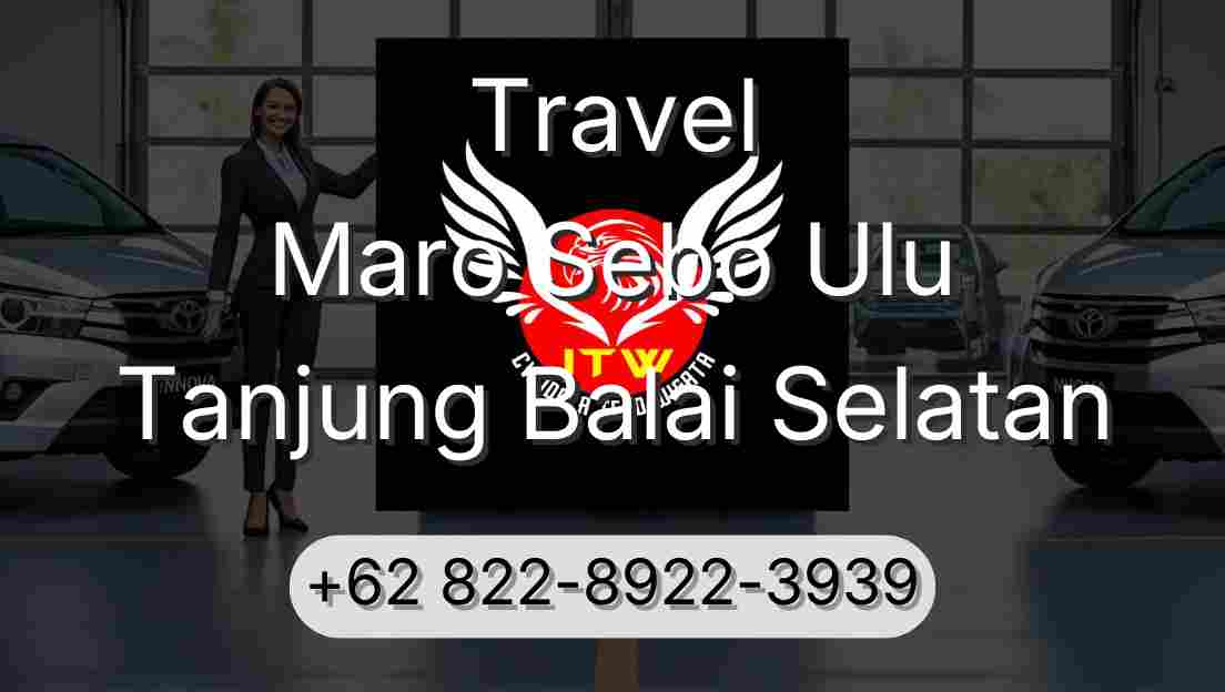 Travel Maro Sebo Ulu Tanjung Balai Selatan