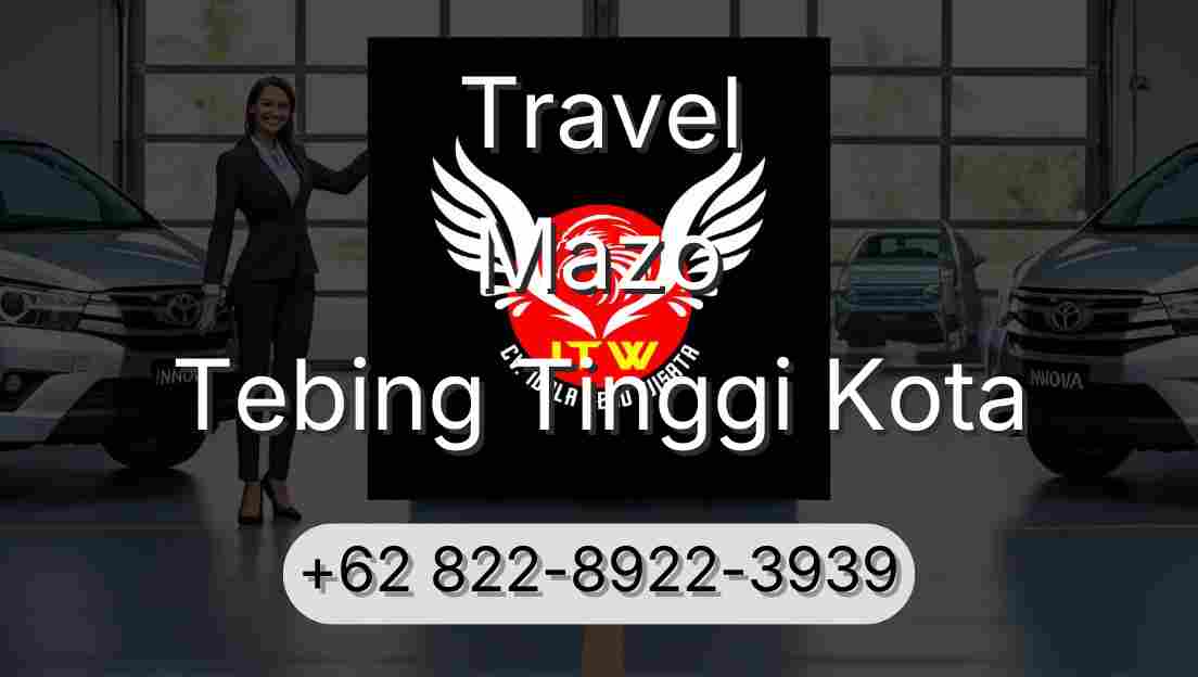 Travel Mazo Tebing Tinggi Kota