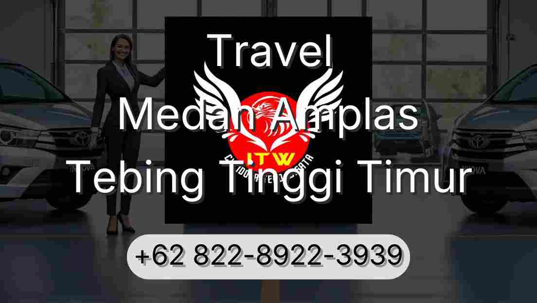 Travel Medan Amplas Tebing Tinggi Timur