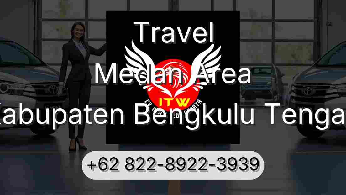 Travel Medan Area Kabupaten Bengkulu Tengah