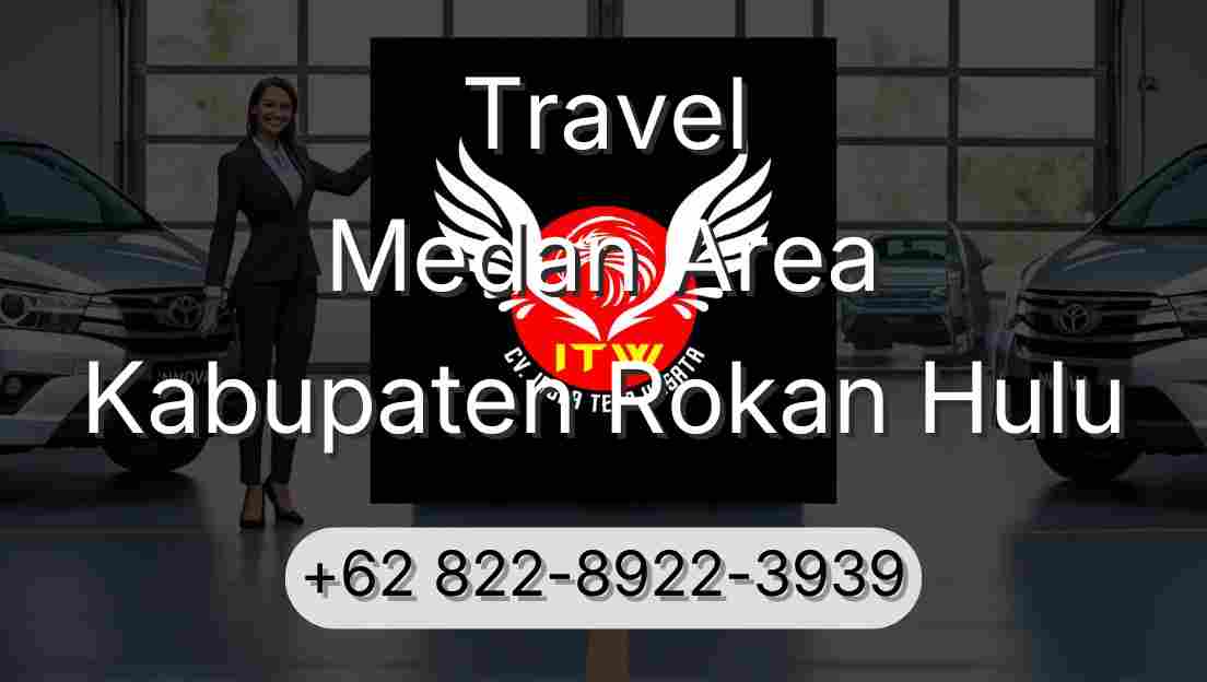 Travel Medan Area Kabupaten Rokan Hulu