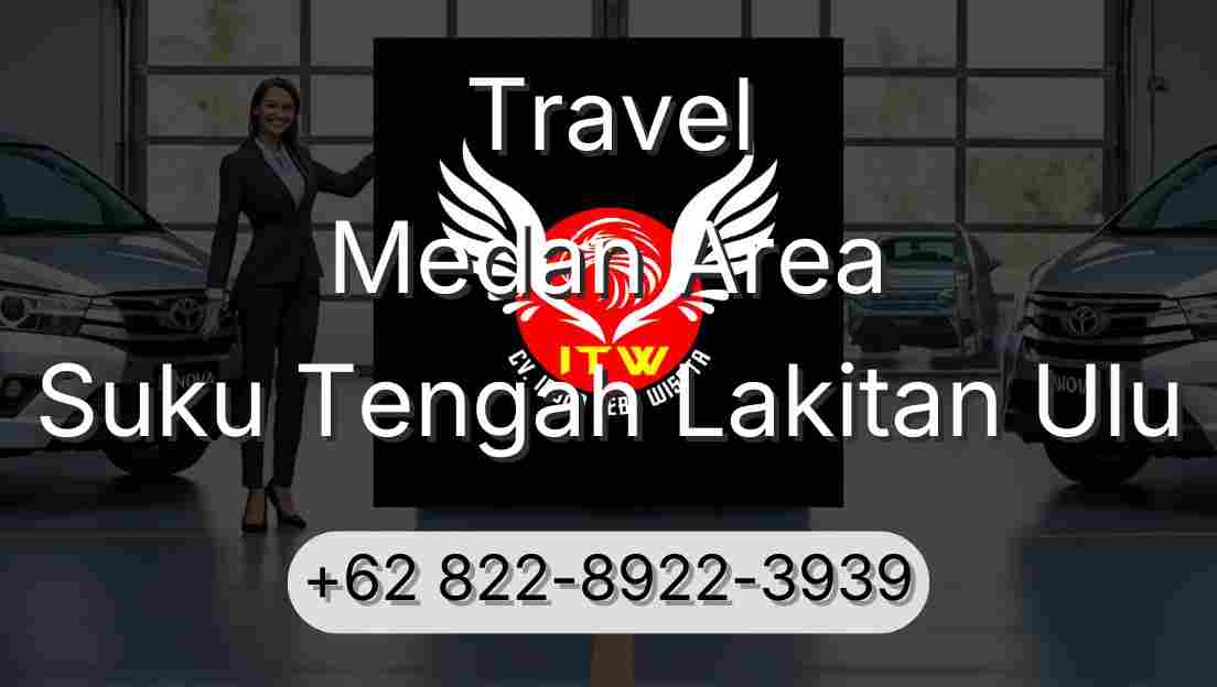 Travel Medan Area Suku Tengah Lakitan Ulu