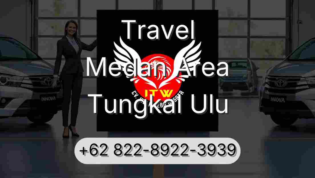 Travel Medan Area Tungkal Ulu