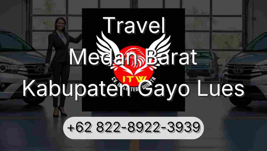Travel Medan Barat Kabupaten Gayo Lues