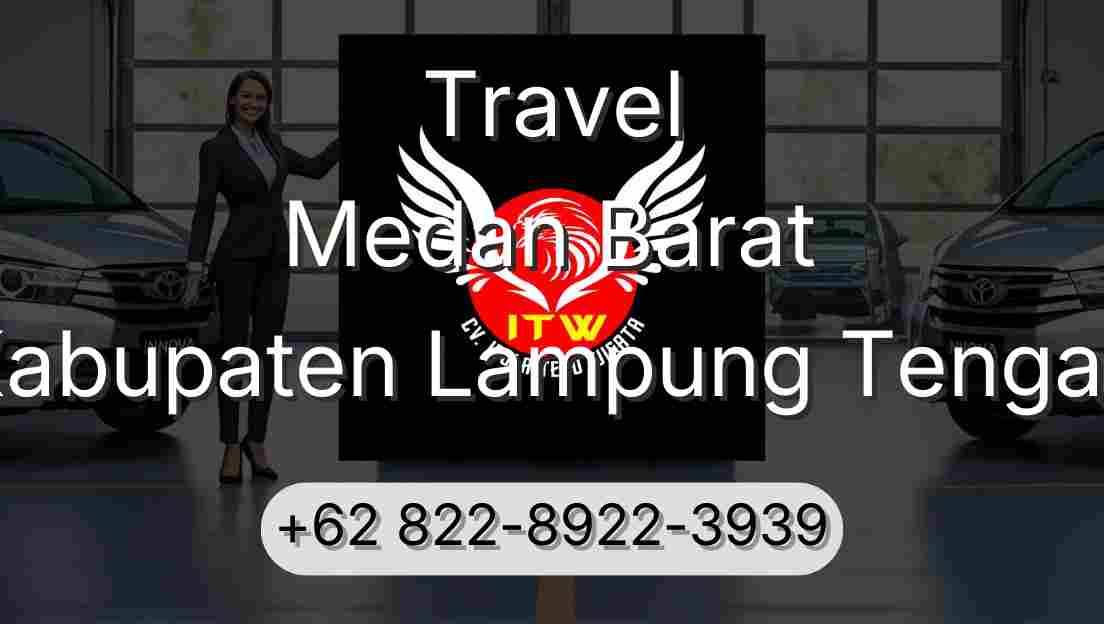 Travel Medan Barat Kabupaten Lampung Tengah