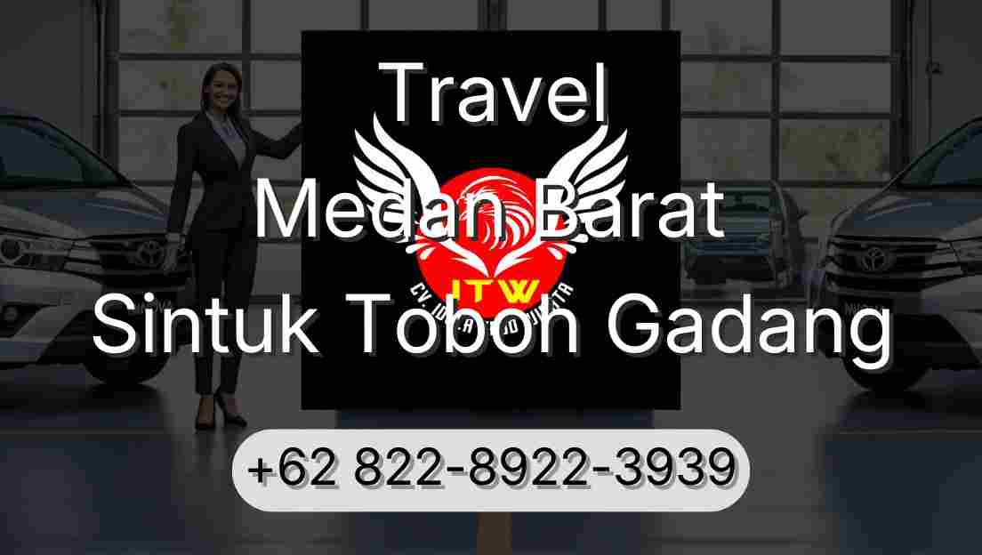 Travel Medan Barat Sintuk Toboh Gadang