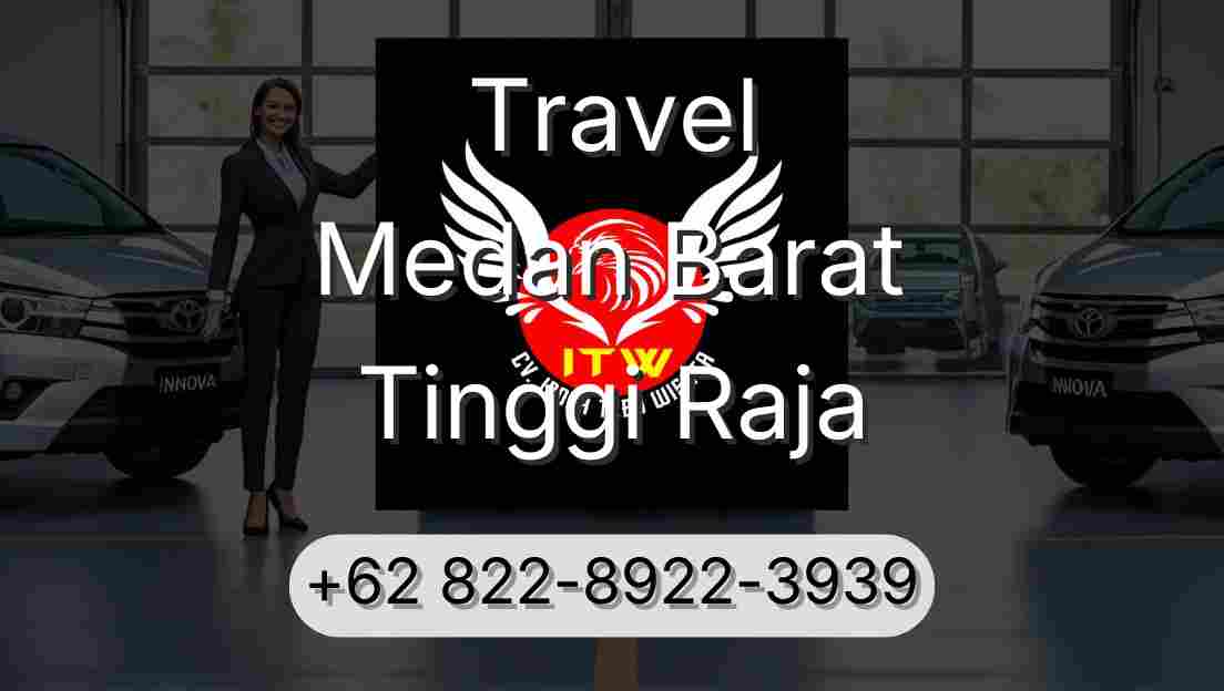 Travel Medan Barat Tinggi Raja