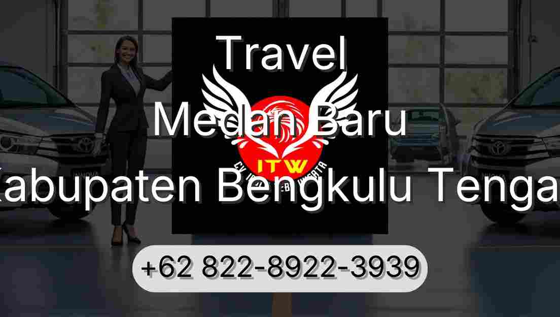 Travel Medan Baru Kabupaten Bengkulu Tengah
