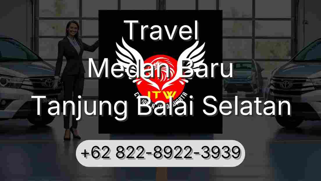 Travel Medan Baru Tanjung Balai Selatan