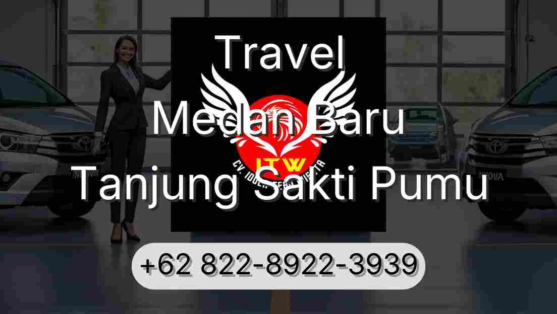 Travel Medan Baru Tanjung Sakti Pumu