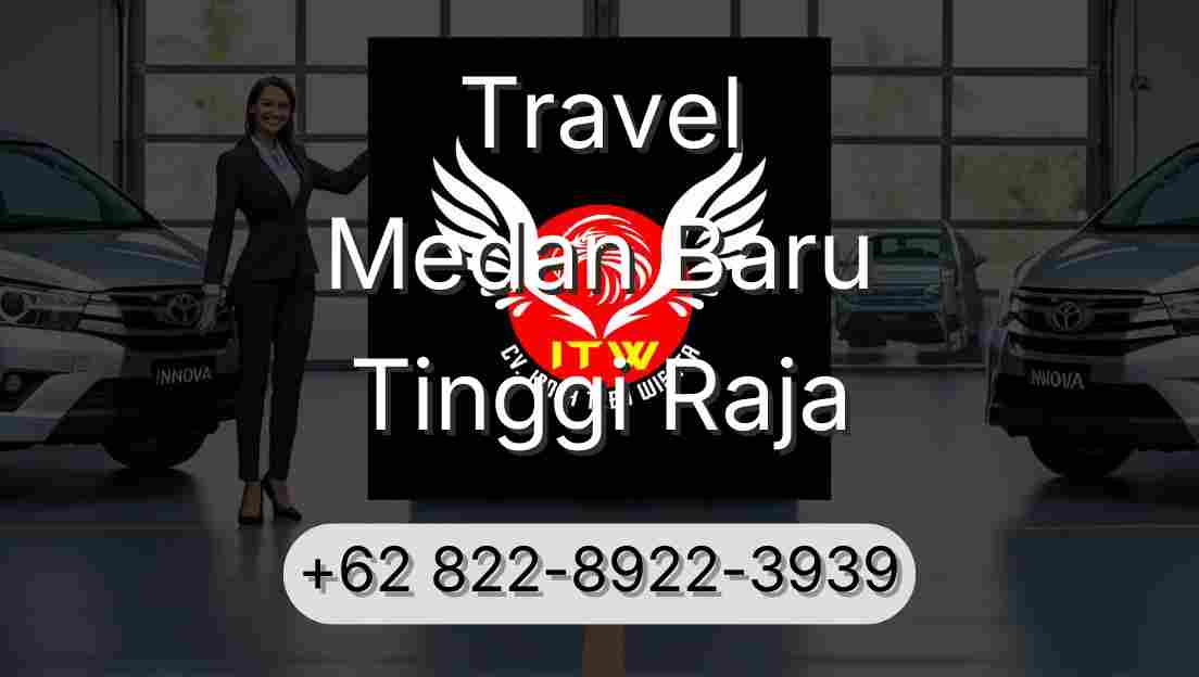 Travel Medan Baru Tinggi Raja