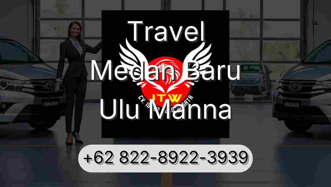 Travel Medan Baru Ulu Manna