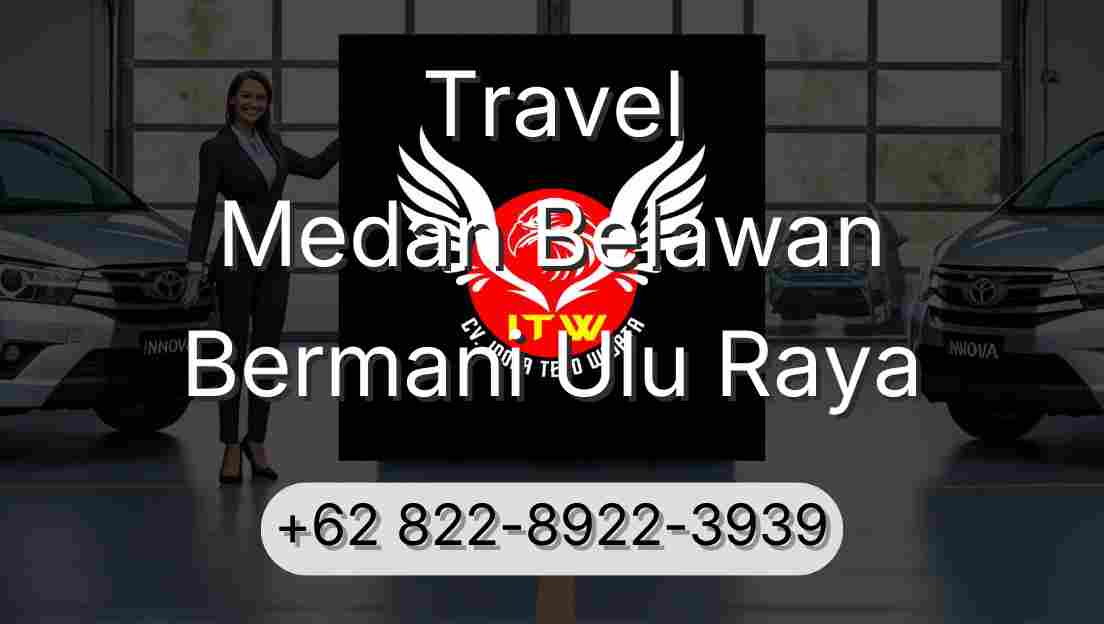 Travel Medan Belawan Bermani Ulu Raya