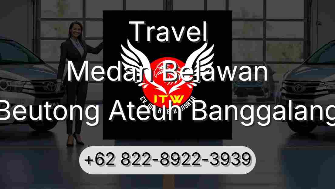 Travel Medan Belawan Beutong Ateuh Banggalang
