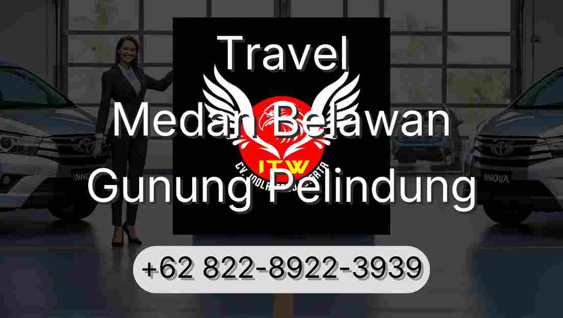 Travel Medan Belawan Gunung Pelindung