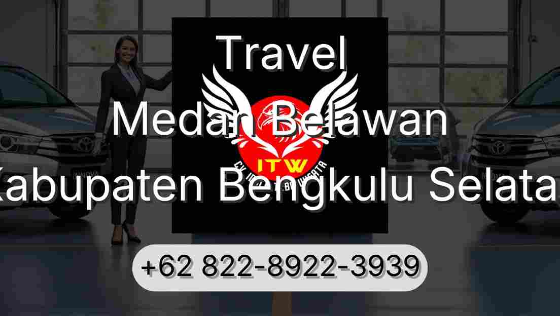 Travel Medan Belawan Kabupaten Bengkulu Selatan