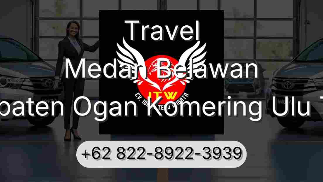 Travel Medan Belawan Kabupaten Ogan Komering Ulu Timur