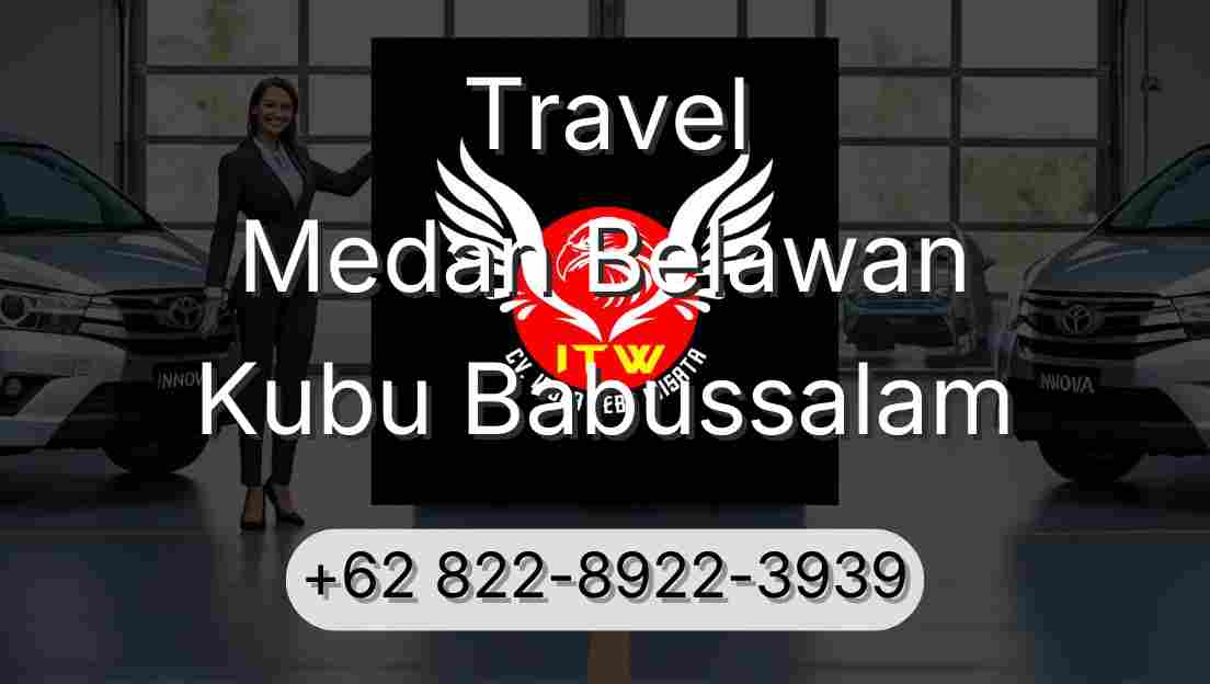 Travel Medan Belawan Kubu Babussalam