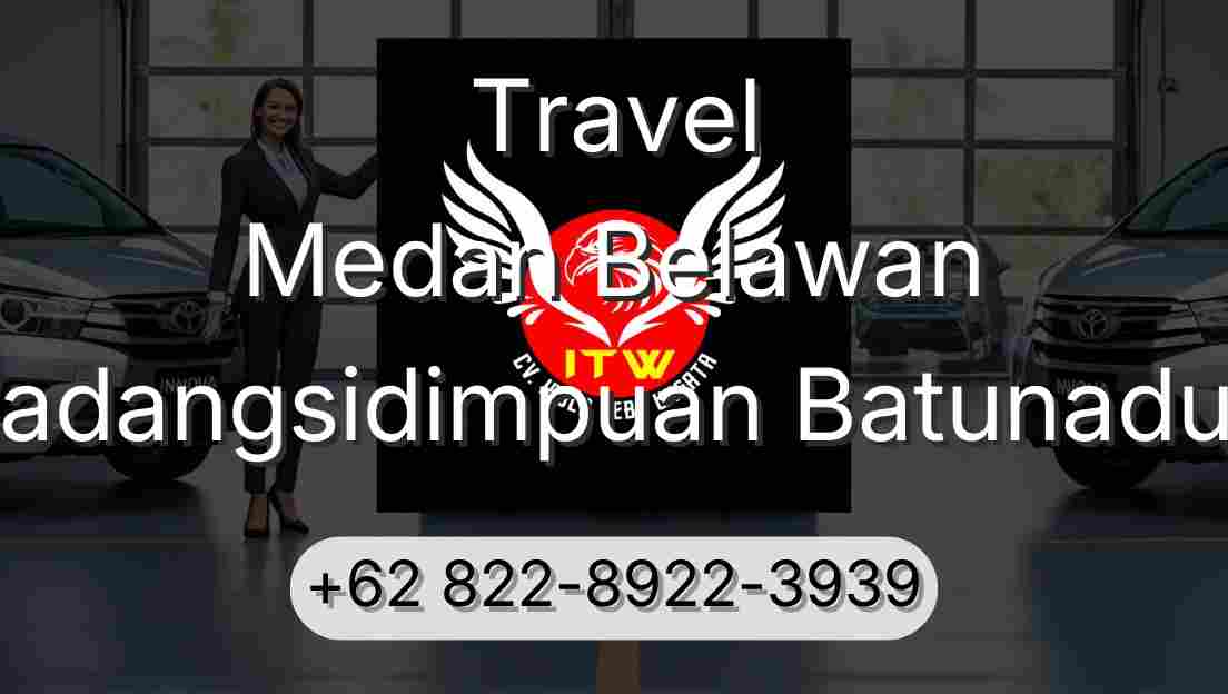 Travel Medan Belawan Padangsidimpuan Batunadua