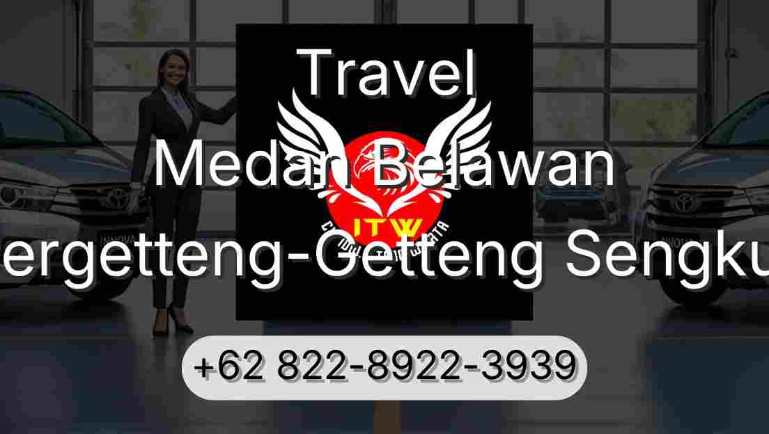 Travel Medan Belawan Pergetteng-Getteng Sengkut