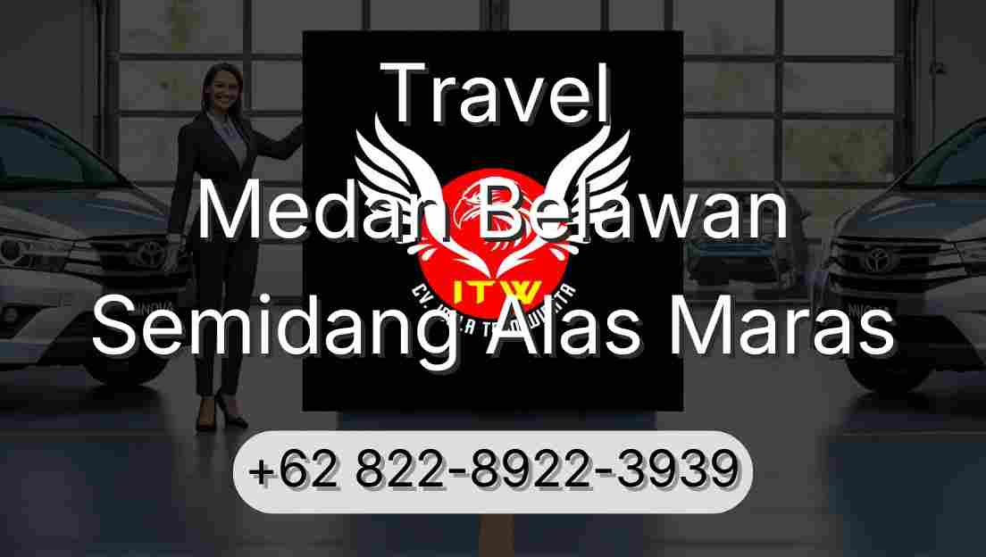 Travel Medan Belawan Semidang Alas Maras