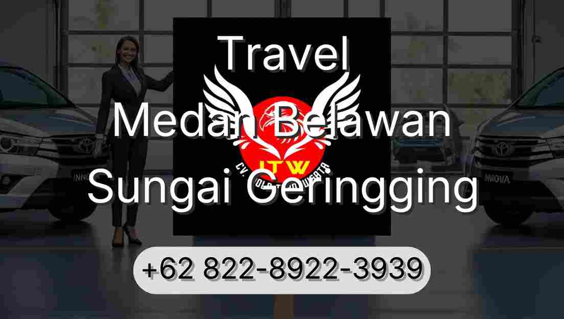 Travel Medan Belawan Sungai Geringging
