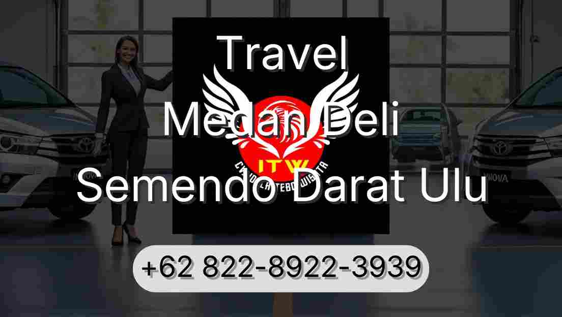 Travel Medan Deli Semendo Darat Ulu
