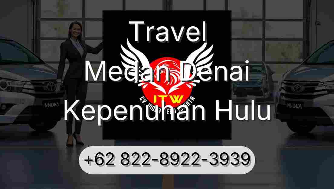 Travel Medan Denai Kepenuhan Hulu