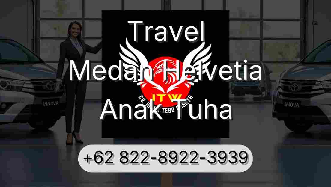 Travel Medan Helvetia Anak Tuha