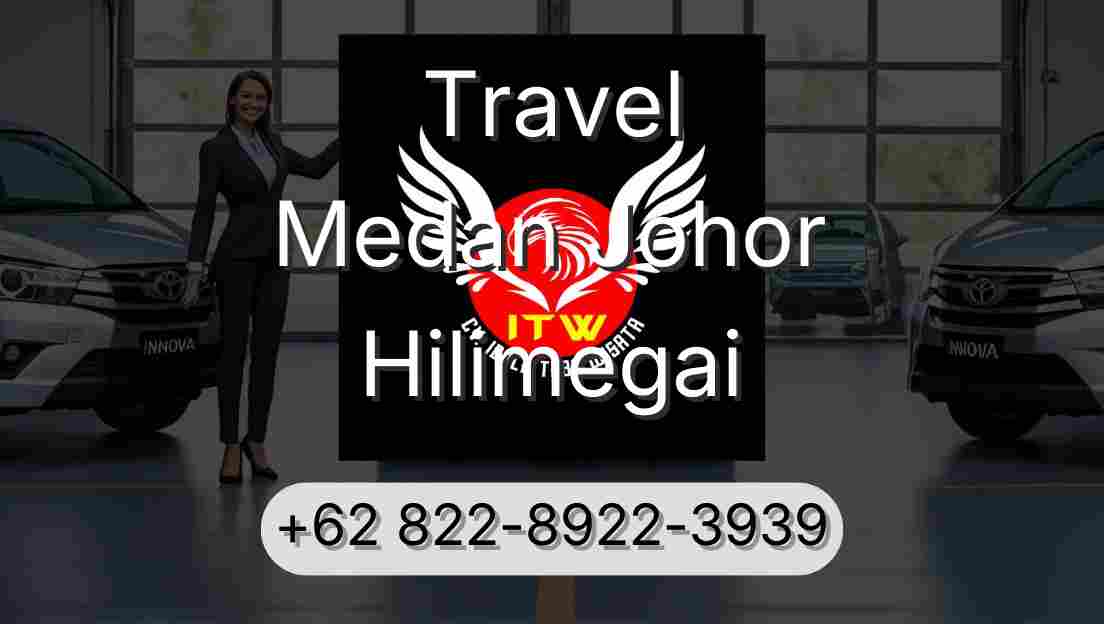 Travel Medan Johor Hilimegai