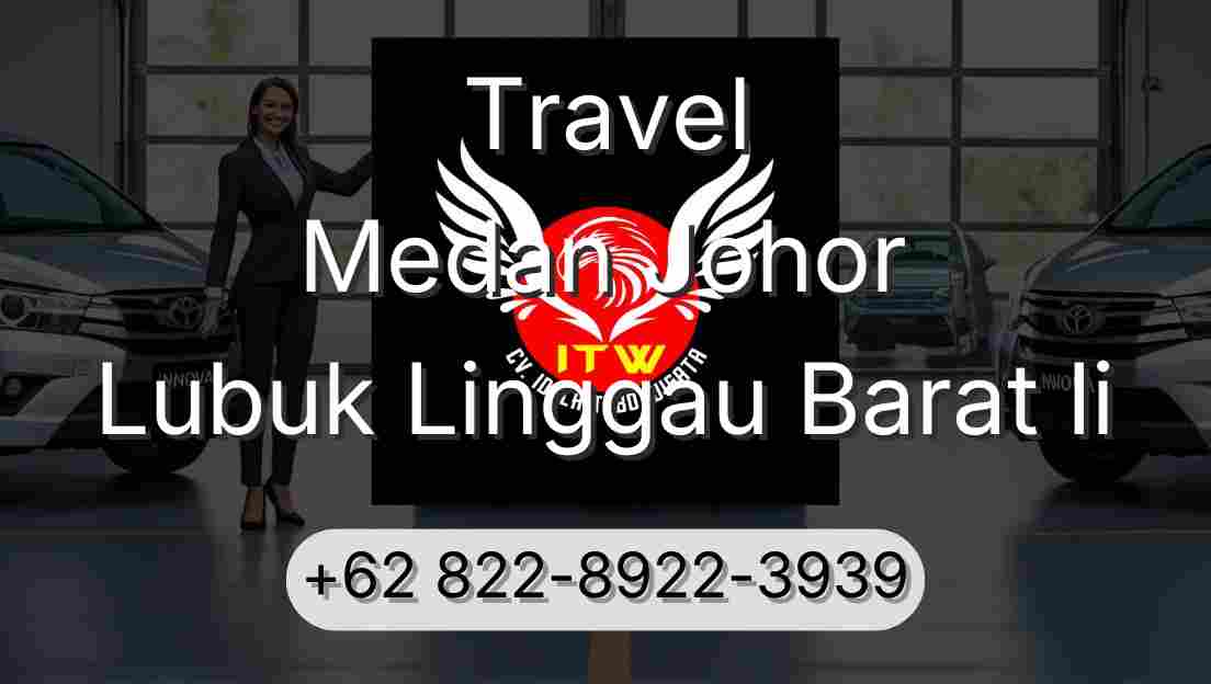 Travel Medan Johor Lubuk Linggau Barat Ii