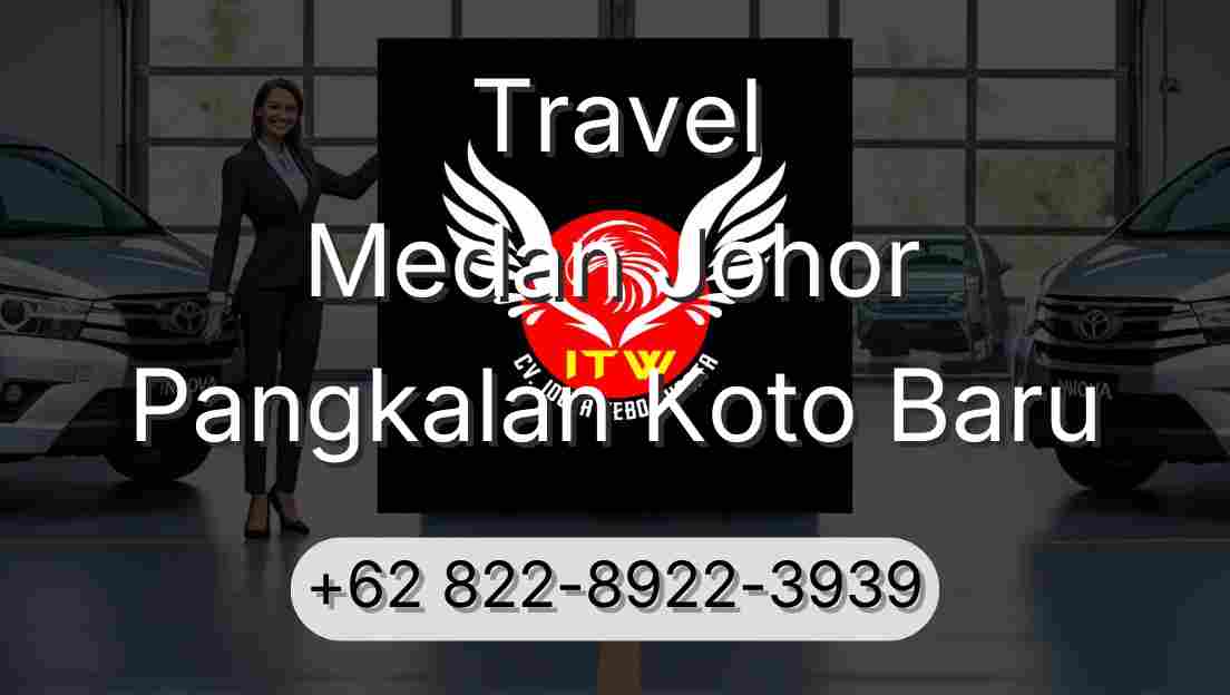 Travel Medan Johor Pangkalan Koto Baru