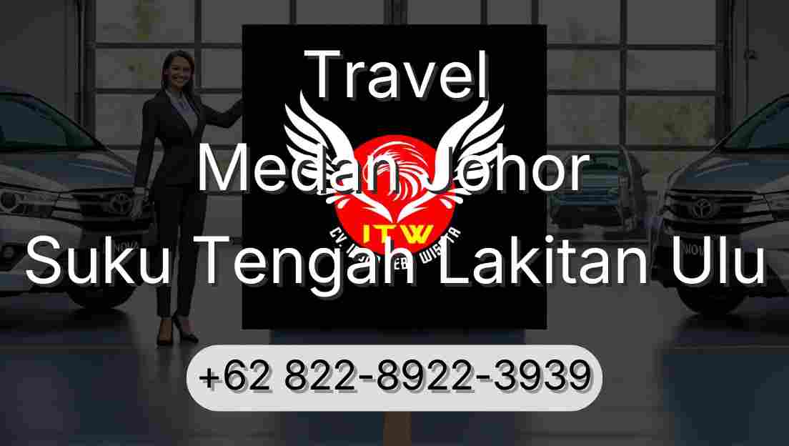 Travel Medan Johor Suku Tengah Lakitan Ulu